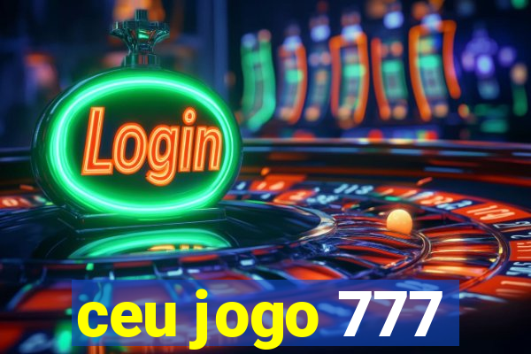 ceu jogo 777